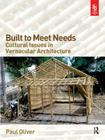 Built to Meet Needs: Cultural Issues in Vernacular Architecture By Paul Oliver Cover Image