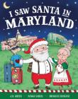 I Saw Santa in Maryland By JD Green, Nadja Sarell (Illustrator), Srimalie Bassani (Illustrator) Cover Image