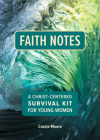 Faith Notes: A Christ-Centered Survival Kit for Young Women Cover Image
