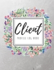 Client Profile Log Book: Client Data Organizer Log Book with A - Z Alphabetical Tabs, Record Profile And Appointment For Hairstylists, Makeup a By Bernetta Latoya Cover Image