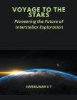 Voyage to the Stars: Pioneering the Future of Interstellar Exploration Cover Image