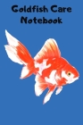 Goldfish Care Notebook: Customized Fish Tank Maintenance Record Book. Great For Monitoring Water Parameters, Water Change Schedule, And Breedi By Fishcraze Books Cover Image