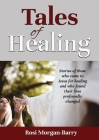 Tales of Healing: Stories of those who came to Jesus for healing and who found their lives profoundly changed. By Rosi Morgan-Barry Cover Image