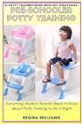 Pre-Schooler Potty Training: Everything Modern Parents Need to Know about Potty Training to Do It Right By Regina Williams Cover Image