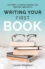 Just Write: A Calming, Realistic, and Optimistic Approach to Writing Your First Book Cover Image
