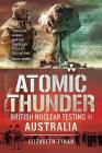 Atomic Thunder: British Nuclear Testing in Australia Cover Image