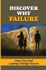Discover Why Failure: How True And Lasting Change Occurs: Failed Journey Cover Image