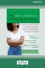 The Self-Confidence Workbook for Teens: Mindfulness Skills to Help You Overcome Social Anxiety, Be Assertive, and Believe in Yourself (16pt Large Prin By Ashley Vigil-Otero Cover Image
