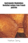 Gastronomic Madeleines: Revisited recipes from French pastries Cover Image
