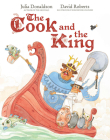 The Cook and the King By Julia Donaldson, David Roberts (Illustrator) Cover Image