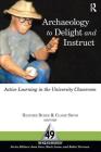 ARCHAEOLOGY TO DELIGHT AND INSTRUCT: ACTIVE LEARNING IN THE UNIVERSITY CLASSROOM (One World Archaeology #49) Cover Image