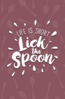 Life Is Short, Lick The Spoon: Recipe Book To Write In - Custom Cookbook For Special Recipes Notebook - Unique Keepsake Cooking Baking Gift - Matte C By Dreamblaze Design Cover Image