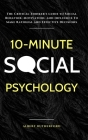 10-Minute Social Psychology: The Critical Thinker's Guide to Social Behavior, Motivation, and Influence To Make Rational and Effective Decisions Cover Image