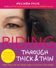 Riding Through Thick and Thin: Make Peace with Your Body and Banish Self-Doubt--In and Out of the Saddle By Melinda Folse Cover Image