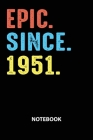Epic Since 1951 Notebook: Birthday Year 1951 Gift For Men and Women Birthday Gift Idea By Zarif Press Cover Image