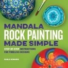 Mandala Rock Painting Made Simple: Step-by-Step Instructions for Timeless Designs By Carla Schauer Cover Image