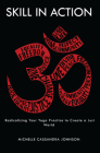 Skill in Action: Radicalizing Your Yoga Practice to Create a Just World By Michelle Cassandra Johnson Cover Image