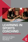 Learning in Sports Coaching: Theory and Application By Lee Nelson (Editor), Ryan Groom (Editor), Paul Potrac (Editor) Cover Image