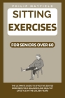 Sitting Exercises for Seniors Over 60: The Ultimate Guide to Effective Seated Exercises for a Balanced and Healthy Lifestyle in the Golden Years Cover Image