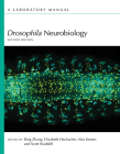 Drosophila Neurobiology: A Laboratory Manual, Second Edition By Bing Zhang, Eizabeth Heckscher, Alex Keene Cover Image