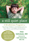 A Still Quiet Place: A Mindfulness Program for Teaching Children and Adolescents to Ease Stress and Difficult Emotions By Amy Saltzman, Saki Santorelli (Foreword by) Cover Image