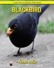 Blackbird: Fun Facts Book for Kids By Pauline Atkins Cover Image