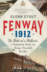 Fenway 1912: The Birth of a Ballpark, a Championship Season, and Fenway's Remarkable First Year By Glenn Stout Cover Image