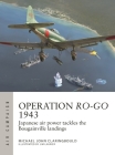Operation Ro-Go 1943: Japanese air power tackles the Bougainville landings (Air Campaign #41) By Michael John Claringbould, Jim Laurier (Illustrator) Cover Image