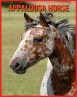 Appaloosa Horse: Fascinating Appaloosa Horse Facts for Kids with Stunning Pictures! By Elizabeth Palumbo Cover Image