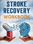 Stroke Recovery Workbook: A Collection of Therapeutic Activities for Stroke Survivors, Including Memory Games, Speech Exercises, and Motor Skill By Evelin Press Cover Image