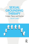 Sexual Grounding Therapy: Context, Theory and Practice By Geoff Lamb Cover Image