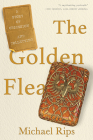 The Golden Flea: A Story of Obsession and Collecting By Michael Rips Cover Image