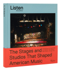 Listen: The Stages and Studios That Shaped American Music Cover Image