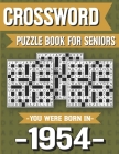 Crossword Puzzle Book For Seniors: You Were Born In 1954: Hours Of Fun Games For Seniors Adults And More With Solutions Cover Image