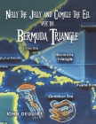 Nelly the Jelly and Camille the Eel Visit the Bermuda Triangle By John DeGuire, MD Cover Image