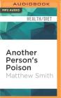 Another Person's Poison: A History of Food Allergy By Matthew Smith, Sean Runnette (Read by) Cover Image