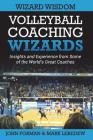Volleyball Coaching Wizards - Wizard Wisdom: Insights and experience from some of the world's best coaches By Mark Lebedew, John Forman Cover Image