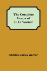 The Complete Essays of C. D. Warner By Charles Dudley Warner Cover Image