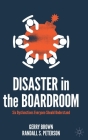 Disaster in the Boardroom: Six Dysfunctions Everyone Should Understand By Gerry Brown, Randall S. Peterson Cover Image