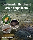 Continental Northeast Asian Amphibians: Origins, Behavioral Ecology, and Conservation By Amaël Borzée Cover Image