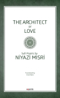 The Architect of Love: Sufi Poems by Niyazi Misri By Niyasi Misri, Ersin Balci (Translator) Cover Image