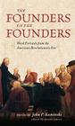 The Founders on the Founders: Word Portraits from the American Revolutionary Era By John P. Kaminski Cover Image