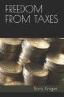 Freedom from Taxes: Introduction of Automated Payment Transaction Tax and Universal Basic Income By Boris Kriger Cover Image