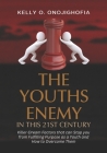The Youths Enemy In This 21st Century: Killer-dream factors that can stop you from fulfilling purpose as a youth and how to overcome them Cover Image