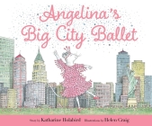 Angelina's Big City Ballet (Angelina Ballerina) By Katharine Holabird, Helen Craig (Illustrator) Cover Image