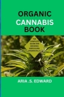 Organic Cannabis Book: The Complete Guide for Growing Marijuana Organically Cover Image