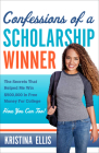 Confessions of a Scholarship Winner: The Secrets That Helped Me Win $500,000 in Free Money for College. How You Can Too. By Kristina Ellis Cover Image