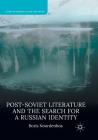 Post-Soviet Literature and the Search for a Russian Identity (Studies in European Culture and History) By Boris Noordenbos Cover Image