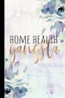 Home Health Gangsta: Home Health Gifts, Home Health Appreciation Gift for Nurse, Caretaker, Speech Therapist, 6x9 College Ruled Notebook Cover Image