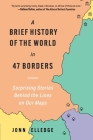 A Brief History of the World in 47 Borders: Surprising Stories Behind the Lines on Our Maps Cover Image